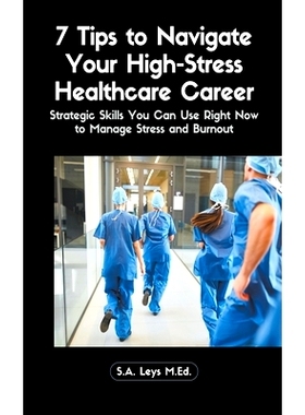 预订 7 Tips to Navigate Your High-Stress Healthcare Career: Strategic Skills You Can Use Right Now to Manage Stress and
