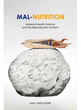 预订 Mal-Nutrition: Maternal Health Science and the Reproduction of Harm 营养不良：孕产妇保健科学与伤害的再生产: 9780520