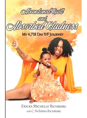 预订 Abandoned Guilt and Absorbed Gladness: My 4,718-Day IVF Journey: 9798789638477