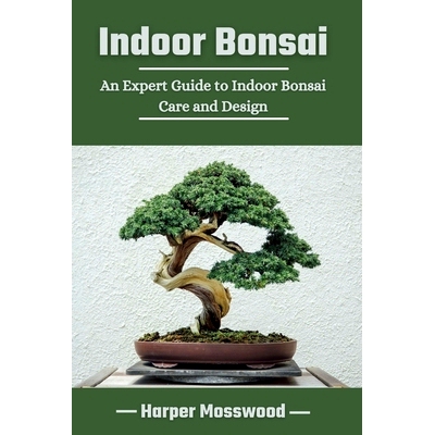预订 Indoor Bonsai: An Expert Guide to Indoor Bonsai Care and Design: 9798325608643
