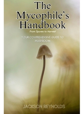 预订 The Mycophile's Handbook: From Spores to Harvest: Your Comprehensive Guide to Mushroom