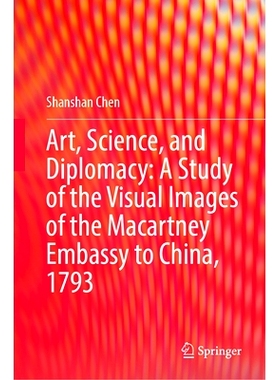 预订 Art, Science, and Diplomacy: A Study of the Visual Images of the Macartney Embassy to China, 1793 艺术、科学与外交