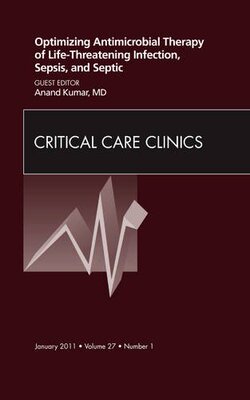 【预订】Optimizing Antimicrobial Therapy of Life-threatening Infection, Sepsis and Septic Shock, An Issue of Criti...