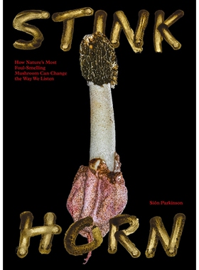 预订 Stinkhorn: How Nature’s Most Foul-Smelling Mushroom Can Change the Way We Listen 臭角菇：大自然中*臭的蘑菇如何改变