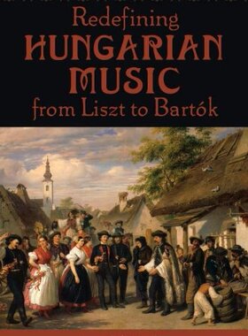 【预订】Redefining Hungarian Music from Liszt to Bartok