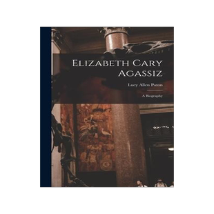 [预订]Elizabeth Cary Agassiz: A Biography 9781017065237