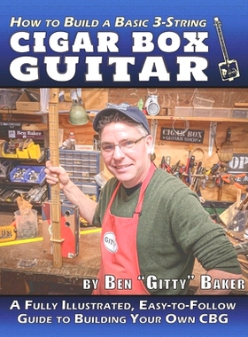 预订 How to Build a Basic 3-String Cigar Box Guitar: A Fully Illustrated, Easy-to-Follow Guide to Building Your Own CBG: