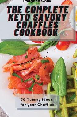 [预订]The Complete Keto Savory Chaffles Cookbook: 50 Yummy Ideas for your Chaffles 9781802771466