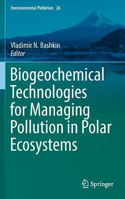 【预订】Biogeochemical Technologies for Managing Pollution in Polar Ecosystems