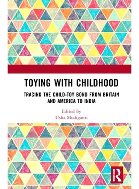 预订 Toying with Childhood: Tracing the Child-Toy Bond from Britain and America to India 玩弄童年：追溯从英国与美国到印