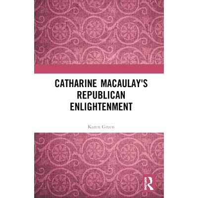 预订 Catharine Macaulay’s Republican Enlightenment 凯瑟琳·麦考雷的共和启蒙运动: 9780367358976