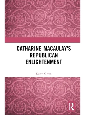 预订 Catharine Macaulay’s Republican Enlightenment 凯瑟琳·麦考雷的共和启蒙运动: 9780367358976