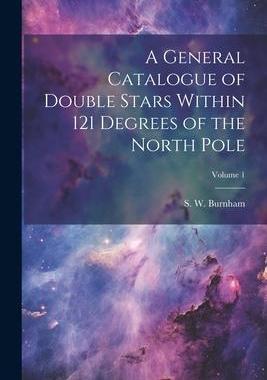 [预订]A General Catalogue of Double Stars Within 121 Degrees of the North Pole; Volume 1 9781021797810