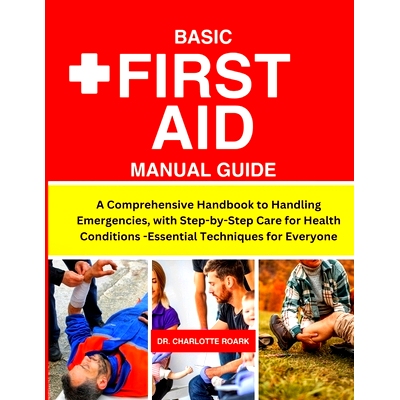 预订 Basic First Aid Manual Guide: A Comprehensive Handbook to Handling Emergencies, with Step-by-Step Care for Health C