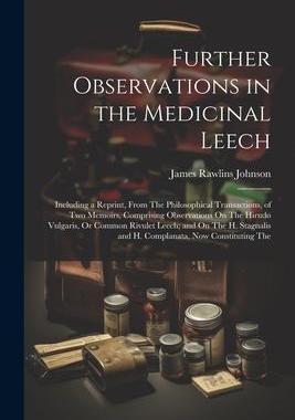 [预订]Further Observations in the Medicinal Leech: Including a Reprint, From The Philosophical Transaction 9781021352545