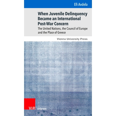 预订 When Juvenile Delinquency Became an International Post-War Concern: The United Nations, the Council of Europe and t