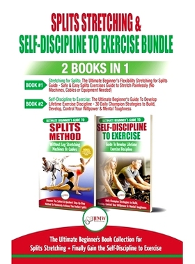 预订 Splits Stretching & Self-Discipline To Exercise - 2 Books in 1 Bundle: The Ultimate Beginner’s Book Collection for
