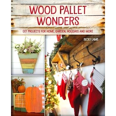 预订 Wood Pallet Wonders: DIY Projects for Home, Garden, Holidays and More