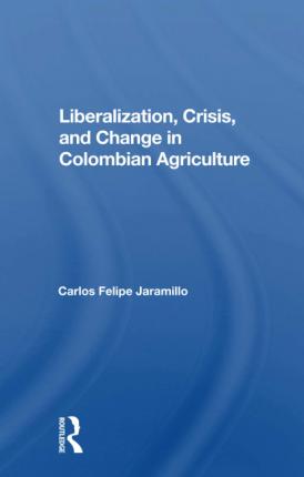 预订 Liberalization And Crisis In Colombian Agriculture