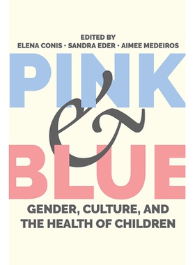 预订 Pink and Blue: Gender, Culture, and the Health of Children 粉色和蓝色：性别、文化与儿童健康: 9781978809840