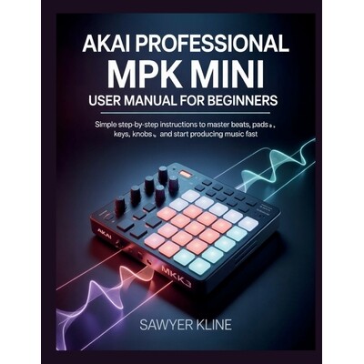 预订 AKAI Professional MPK Mini User: Manual for Beginners 9798246823934