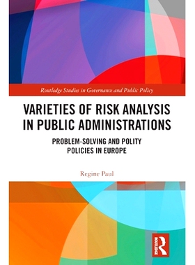 预订 Varieties of Risk Analysis in Public Administrations: Problem-Solving and Polity Policies in Europe 公共行政部门中