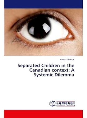 预订 Separated Children in the Canadian Context: A Systemic Dilemma: 9783659570834