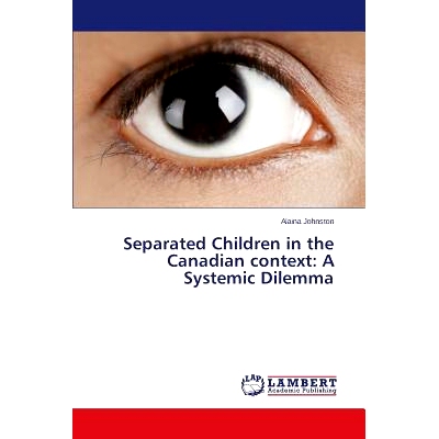预订 Separated Children in the Canadian Context: A Systemic Dilemma: 9783659570834