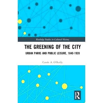 预订 The Greening of the City: Urban Parks and Public Leisure, 1840-1939 城市绿化：城市公园与公共休闲 1840-1939: 9780415