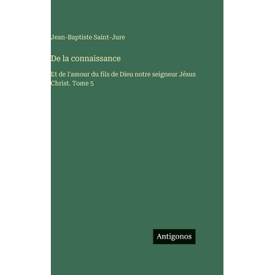 预订 De la connaissance: Et de l’amour du fils de Dieu notre seigneur Jésus Christ. Tome 5: 9783388715162