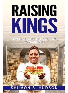 预订 Raising Kings: A Mom’s Guide To Raising Boys To Young Men: 9798987620205