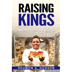 预订 Raising Kings: A Mom’s Guide To Raising Boys To Young Men: 9798987620205