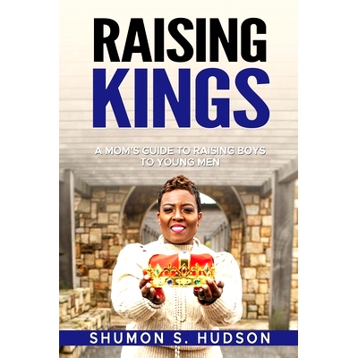 预订 Raising Kings: A Mom’s Guide To Raising Boys To Young Men: 9798987620205