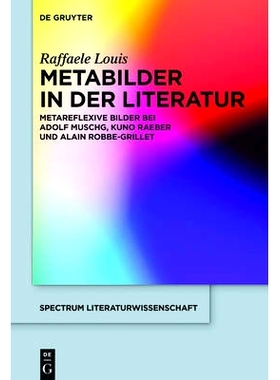 预订 Metabilder in der Literatur: Metareflexive Bilder bei Adolf Muschg, Kuno Raeber und Alain Robbe-Grillet: 9783110448