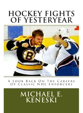 预订 Hockey Fights Of Yesteryear A Look Back On The Careers Of Classic NHL Enforcers: A Look Back On The Careers Of Clas