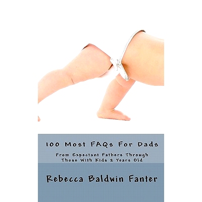 预订 100 Most FAQs For Dads: From Expectant Fathers Through Dads With Kids 2 Years Old: 9781453830864