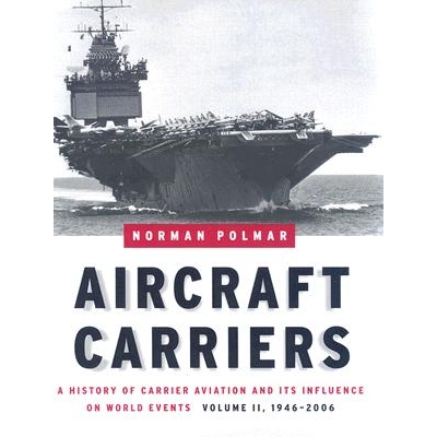 预订 Aircraft Carriers: A History of Carrier Aviation and Its Influence on World Events, Volume II: 1946-2006 航空母舰：