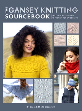 预订 The Gansey Knitting Sourcebook: 150 stitch patterns and 10 projects for gansey knits 甘赛针织资料手册。150个针法图