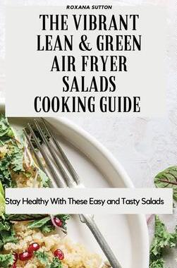 [预订]The Vibrant Lean and Green Air Fryer Salads Cooking Guide: Stay Healthy with These Easy and Tasty Sa 9781801905947