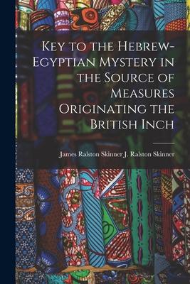 [预订]Key to the Hebrew-Egyptian Mystery in the Source of Measures Originating the British Inch 9781015461031 书籍/杂志/报纸 人文社科类原版书 原图主图