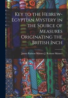[预订]Key to the Hebrew-Egyptian Mystery in the Source of Measures Originating the British Inch 9781015461031