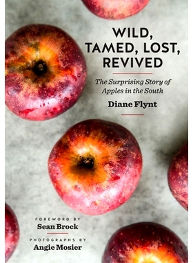 预订 Wild, Tamed, Lost, Revived: The Surprising Story of Apples in the South 狂野、驯服、迷失、复活：南方苹果的惊人故事: