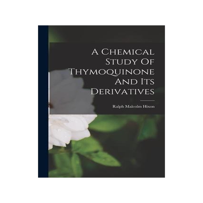 [预订]A Chemical Study Of Thymoquinone And Its Derivatives 9781017773859
