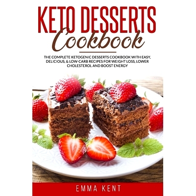 预订 Keto Desserts Cookbook: The Complete Ketogenic Desserts Cookbook with Easy, Delicious, & Low-Carb Recipes for Weigh