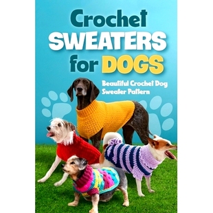 预订 Crochet Sweaters for Dogs: Beautiful Crochet Dog Sweater Pattern: Dog Sweater Patterns: 9798325974410