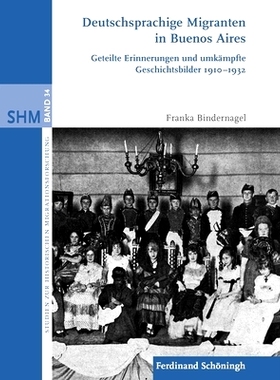 预订 Deutschsprachige Migranten in Buenos Aires: Geteilte Erinnerungen und umkämpfte Geschichtsbilder 1910–1932 布宜诺
