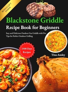 预订 Blackstone Griddle Recipe Book for Beginners: Easy and Delicious Outdoor Gas Griddle with Pro Tips for Perfect Outd