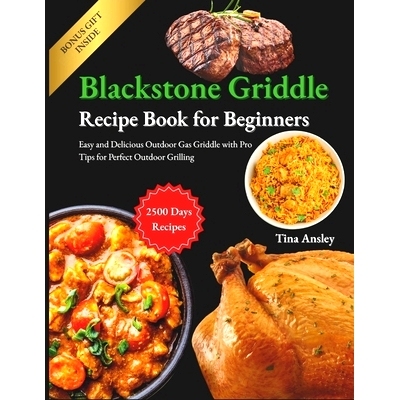 预订 Blackstone Griddle Recipe Book for Beginners: Easy and Delicious Outdoor Gas Griddle with Pro Tips for Perfect Outd