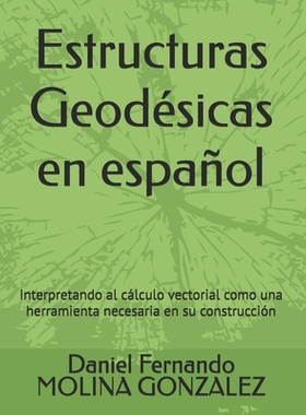 预订 Estructuras Geodésicas en español: Interpretando al cálculo vectorial como una herramienta necesaria en su const