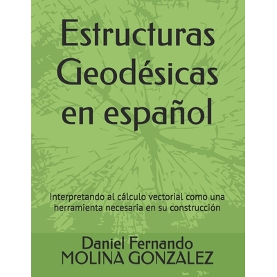 预订 Estructuras Geodésicas en español: Interpretando al cálculo vectorial como una herramienta necesaria en su const